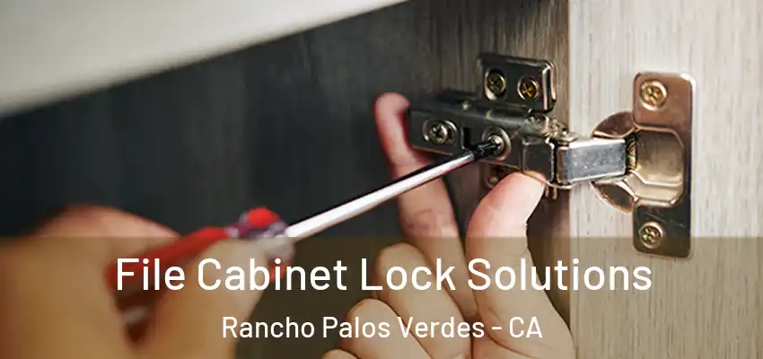  File Cabinet Lock Solutions Rancho Palos Verdes - CA