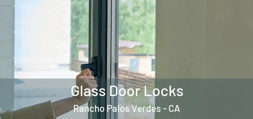  Glass Door Locks Rancho Palos Verdes - CA