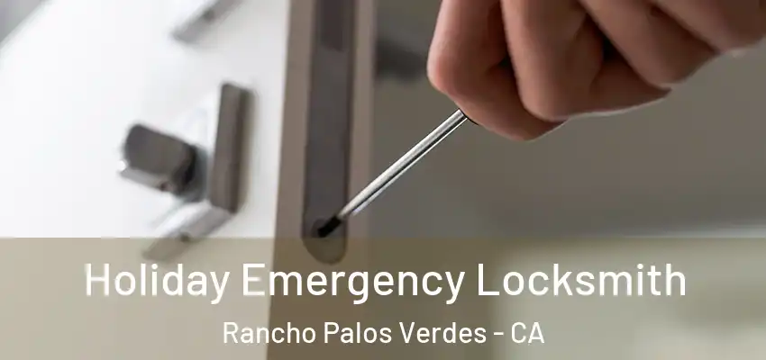  Holiday Emergency Locksmith Rancho Palos Verdes - CA